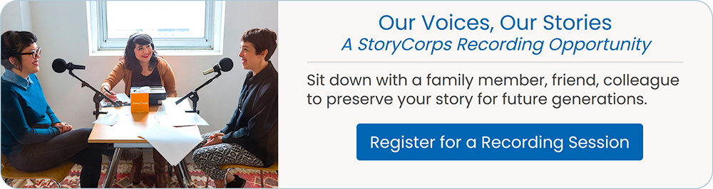 Our Voices, Our Stories: A StoryCorps Recording Opportunity